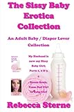 The Sissy Baby Erotica Collection: An Adult Baby / Diaper Lover Collection