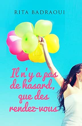 Il N Y A Pas De Hasard Que Des Rendez Vous Roman Feel Good De Developpement Personnel French Edition Kindle Edition By Badraoui Rita Religion Spirituality Kindle Ebooks Amazon Com