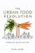 The Urban Food Revolution: Changing the Way We Feed Cities by Peter Ladner