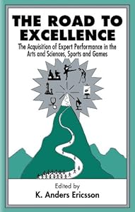 The Road To Excellence: the Acquisition of Expert Performance in the Arts and Sciences, Sports, and Games