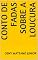 Livro CONTO DE FADAS SOBRE A LOUCURA