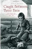 Front cover for the book Caught Between Three Fires by Tom A Rafiner