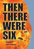 THEN THERE WERE SIX: The true story of the 1944 Rangoon Disaster by KARNIG THOMASIAN