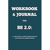 workbook & Journal for BE 2.0: A Practical Guide to Jim Collins and William Lazier’s Book