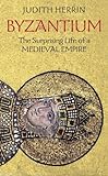 Byzantium: The Surprising Life of a Medieval Empire cover