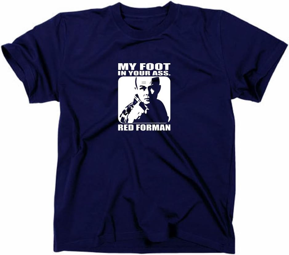 Styletex23 That 70s show Red Forman funny T-Shirt, my foot in your ass