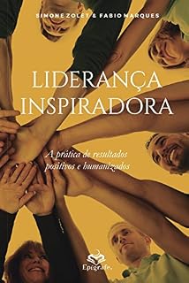 Livro Liderança Inspiradora: A Prática de Resultados Positivos e Humanizados