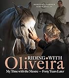 Riding with Oliveira: My Time with the Mestre - Forty Years Later by Dominique Barbier, Keron Psillas