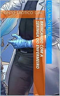 Livro Brincando com a Seringa do Enfermeiro : Conto Erótico Gay
