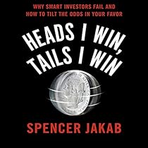 Heads I Win, Tails I Win: Why Smart Investors Fail and How to Tilt the Odds in Your Favor Heads I Win, Tails I Win: Why Smart Investors Fail and How to Tilt the Odds in Your Favor