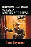 Hollywood's New Yorker: The Making of Martin Scorsese (SUNY series, Horizons of Cinema) by Marc Raymond