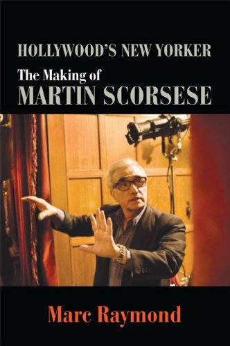 Hollywood's New Yorker: The Making of Martin Scorsese (SUNY series, Horizons of Cinema) by Marc Raymond