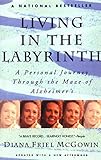 Living in the Labyrinth: A Personal Journey Through the Maze of Alzheimer's by Diana Friel McGowin