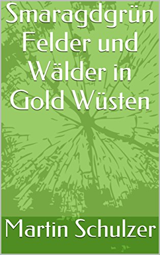 Smaragdgrün Felder und Wälder in Gold Wüsten (German Edition)