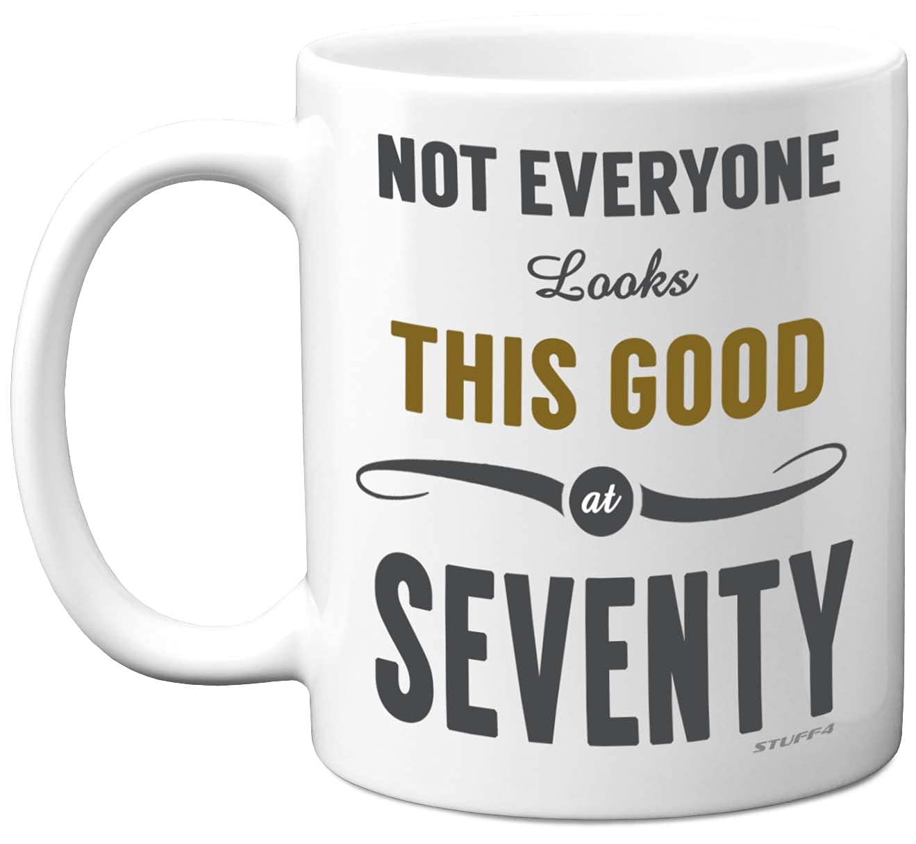 Stuff4 70th Birthday Gifts for Women and Men, Not Everyone Looks This Good at Seventy Coffee Mug - Novelty Presents and Birthday Gifts for 70th, 11oz, Mum, Dad, Grandma Grandpa Mugs from