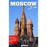 Moscow in 3 Days (Travel Guide 2018):Enjoy the Best Things to Do in Moscow, Russia: Best places to stay, restaurants to go, sights to see and many useful tips to save time and money in Moscow.