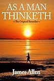 As a Man Thinketh: The Original Masterpiece, Updated for Today by James Allen
