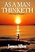 As a Man Thinketh: The Original Masterpiece, Updated for Today by James Allen