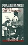 Colonialism, Tradition and Reform : An Analysis of Gandhi's Political Discourse, Parekh, Bhikhu C., 0761993827