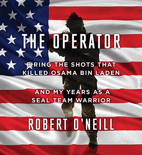 The Operator: Firing the Shots that Killed Osama bin Laden and My Years as a SEAL Team Warrior The Operator: Firing the Shots that Killed Osama bin Laden and My Years as a SEAL Team Warrior