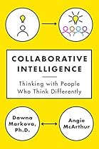 Collaborative Intelligence: Thinking with People Who Think Differently Collaborative Intelligence: Thinking with People Who Think Differently