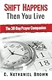 Shift Happens Then You Live: The 30-Day Prayer Companion (The Shift Series) (Volume 2)