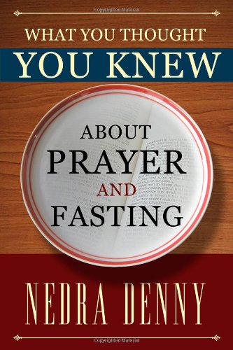 What You Thought You Knew About Prayer and Fasting