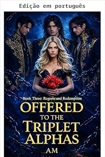 Livro Oferecida aos alfas trigêmeos: um romance paranormal sombrio de harém reverso (Série Alfas infernais Livro 3)