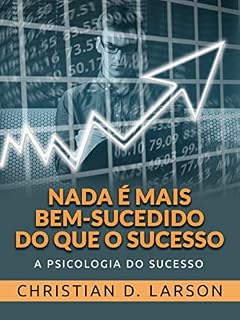 Livro Nada é mais bem-sucedido do que o Sucesso (Traduzido): A Psicologia do Sucesso