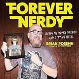 Forever Nerdy: Living My Dorky Dreams and Staying Metal by 