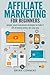 Affiliate Marketing for Beginners: Simple, smart and proven strategies to make A LOT of money online, the easy way