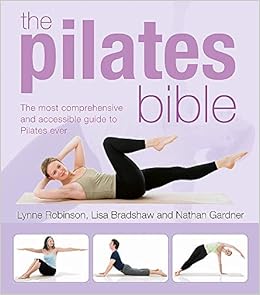 The Pilates Bible The Most Comprehensive And Accessible The Pilates Bible The Most Comprehensive And Accessible