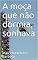 Livro A moça que não dormia, sonhava