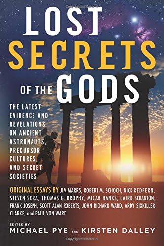 Lost Secrets of the Gods: The Latest Evidence and Revelations On Ancient Astronauts, Precursor Cultures, and Secret Societies