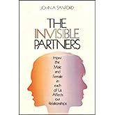 The Invisible Partner: How the Male and Female in Each of Us Affects Our Relationships