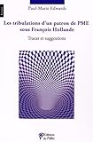 Les tribulations d'un patron de PME sous François Hollande (Essais) (French Edition) by