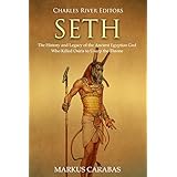 Seth: The History and Legacy of the Ancient Egyptian God Who Killed Osiris to Usurp the Throne