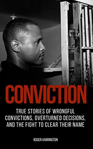 CONVICTION: True Stories of Wrongful Convictions, Overturned Decisions, and the Fight to Clear Their Name