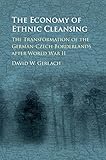 David Gerlach, "The Economy of Ethnic Cleansing: The Transformation of German-Czech Borderlands after World War II" (Cambridge UP, 2017)