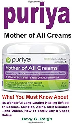 puriya: What You Must Know About Its Wonderful Long Lasting Healing Effects on Eczema, Shingles, Aging, Skin Diseases…and Others, How To Safely Buy It Cheap Online Paperback – 17 Aug 2018