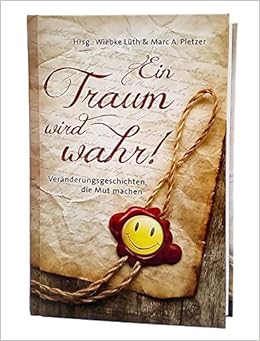Ein Traum Wird Wahr Veranderungsgeschichten Die Mut Machen Amazon De Luth Wiebke Pletzer Marc A Bucher