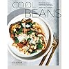 Cool Beans: The Ultimate Guide to Cooking with the World’s Most Versatile Plant-Based Protein, with 125 Recipes [A…