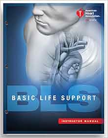 Basic Life Support (BLS) Instructor Manual (2015 AHA Guidelines for CPR