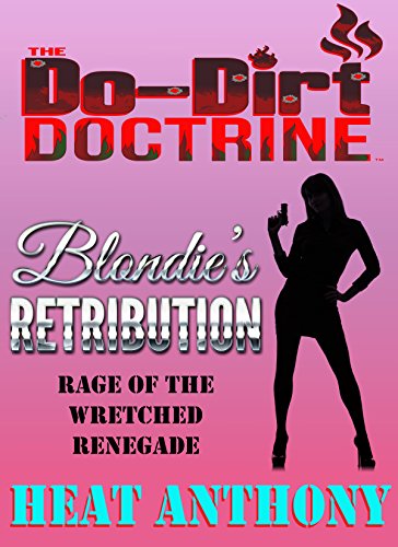 BLONDIEâ€™S RETRIBUTION: Rage of the Wretched Renegade (Do-Dirt Diaries Book 3)