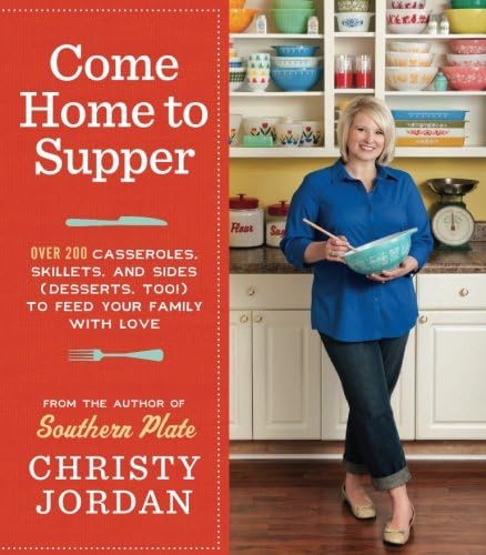 Come Home to Supper: Over 200 Casseroles, Skillets, and Sides (Desserts, Too!) to Feed Your Family with Love