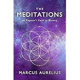 The Meditations: An Emperor's Guide to Mastery (Stoic Philosophy Book 2)