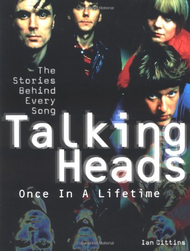 Talking Heads - Once in a Lifetime: The Stories Behind Every Song Talking Heads - Once in a Lifetime: The Stories Behind Every Song