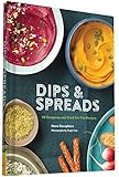 Dips & Spreads: 46 Gorgeous and Good-for-You Recipes