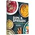 Dips & Spreads: 46 Gorgeous and Good-for-You Recipes