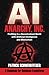 Anarchy, Inc.: Profiting in a Decentralized World with Artificial Intelligence and Blockchain - Book by Patrick Schwerdtfeger